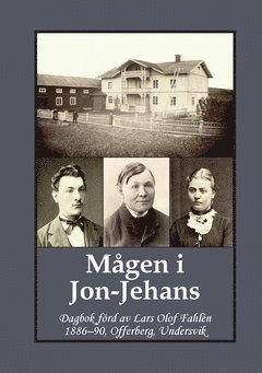 Mgen i Jon-Jehans : dagbok frd av Lars Olof Fahln  1886-90, Offerberg, Undersvik (hftad)