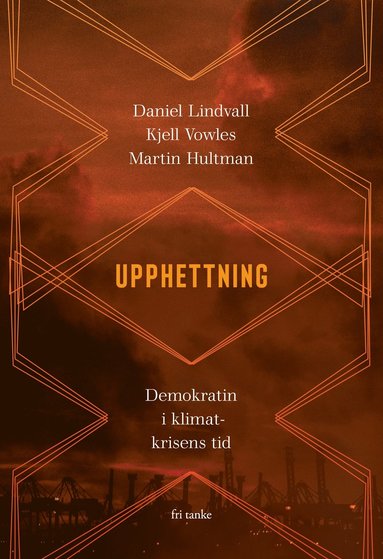Upphettning : demokratin i klimatkrisens tid (inbunden)