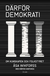 Därför demokrati : om kunskapen och folkstyret (e-bok)
