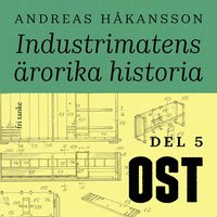 Industrimatens rorika historia: Ost (ljudbok)
