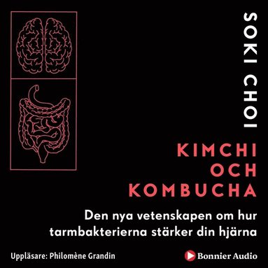 Kimchi och Kombucha : den nya vetenskapen om hur tarmbakterierna strker din hjrna (ljudbok)