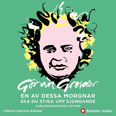 En av dessa morgnar ska du stiga upp sjungande : självbiografiska sviter (ljudbok)