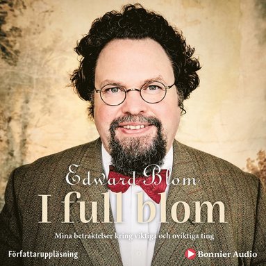 I full blom : mina betraktelser kring viktiga och oviktiga ting (inbunden)