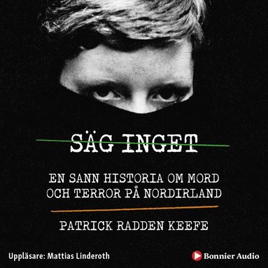 Sg inget : en sann historia om mord och terror p Nordirland