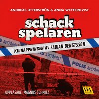 Schackspelaren : historien om kidnappningen av Fabian Bengtsson (ljudbok)
