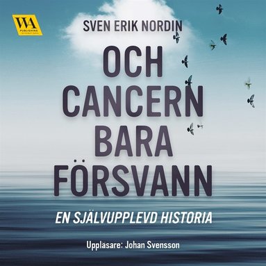 Och cancern bara f�rsvann: en sj�lvupplevd historia (e-bok)