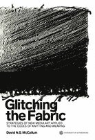 Glitching the Fabric : strategies of new media art applied to the codes of knitting and weaving (hftad)