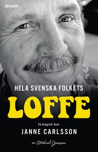 Hela svenska folkets Loffe : en biografi ver Janne Carlsson (inbunden)