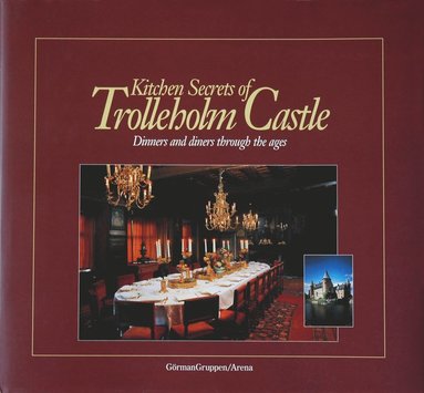 Kitchen secrets of Trolleholm castle : dinners and diners through the ages (inbunden)