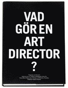 Vad gör en art director? : tjugonio art directors beskriver ett av världens underligaste yrken för Clara Block Hane, Sara Teleman och Rebecka Tarschys (inbunden)