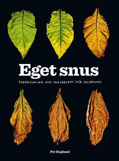 Eget snus : Tobaksodling och snusrecept för husbehov (inbunden)