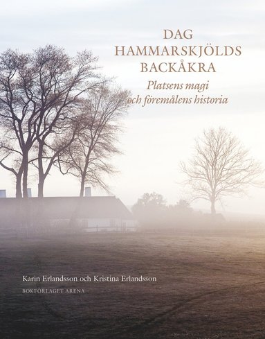 Dag Hammarskjlds Backkra : platsens magi och fremlens historia (inbunden)