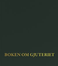 Boken om gjuteriet : en bok om konstgjuteriet p Malm Kollektivverkstad Monumental (inbunden)