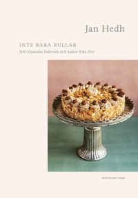 Inte bara bullar : 100 klassiska bakverk och kakor från förr (inbunden)