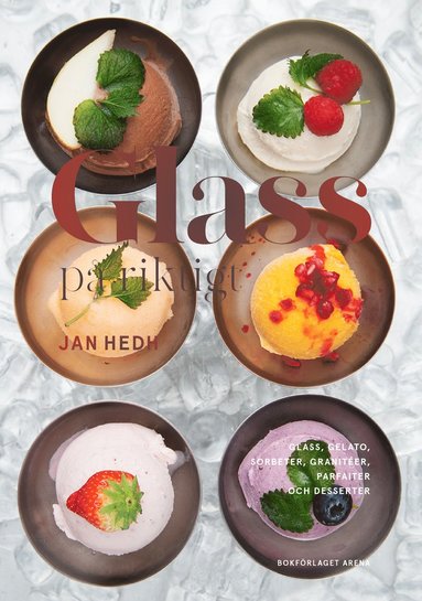 Glass p riktigt : glass, gelato, sorbeter, graniter, parfaiter och desserter (inbunden)