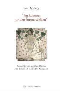 Jag kommer ur den frusna världen : Sandro Key-Åbergs diktning 1947-1965 (häftad)