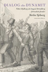 Dialog eller dynamit : Viktor Rydberg och August Strindberg - frtryckets fiender (inbunden)