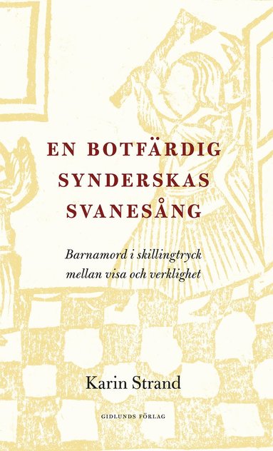 En botfrdig synderskas svanesng : barnamord i skillingtryck mellan visa och verklighet (pocket)