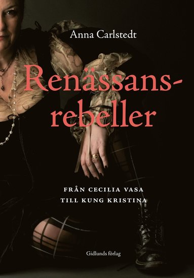 Renssansrebeller : frn Cecilia Vasa till kung Kristina (inbunden)