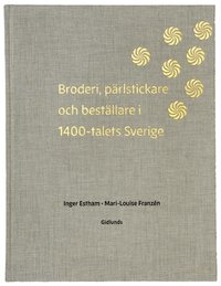 Broderi, pärlstickare och  beställare i 1400-talets Sverige (inbunden)