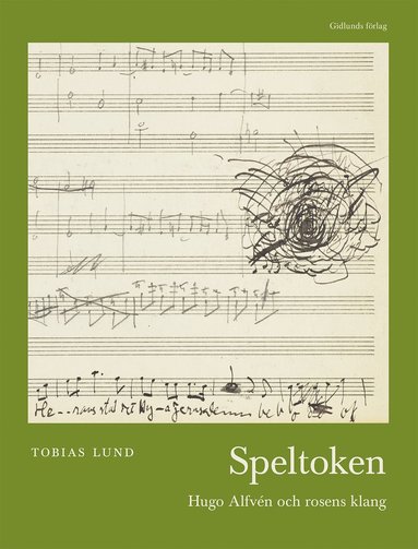 Speltoken : Hugo Alfvén och rosens klang (inbunden)
