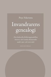 Invandrarens genealogi : den kulturella förklaringsmodellens historia i det svenska skolväsendet under 1900- och 2000-talet (häftad)