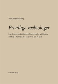 Frivilliga rasbiologer : interaktionen och kunskapscirkulationen mellan rasbiologiska institutet och allmänheten under 1920- och 1930-talet (inbunden)