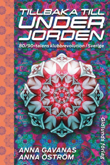 Tillbaka till underjorden : 80/90-talens klubbrevolution i Sverige (inbunden)