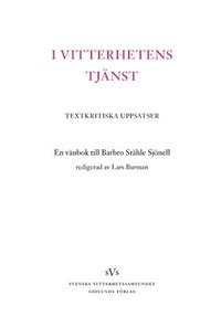 I vitterhetens tjänst : textkritiska uppsatser : en vänbok till Barbro Ståh (inbunden)
