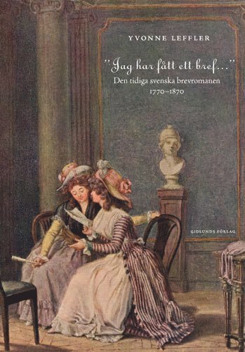 "Jag har ftt ett bref..." : den tidiga svenska brevromanen 1770-1870 (pocket)