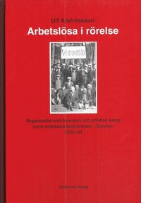Arbetslsa i rrelse : organisationsstrvanden och politisk kamp inom arbetarrrelsen i Sverige 1920-34 (kartonnage)