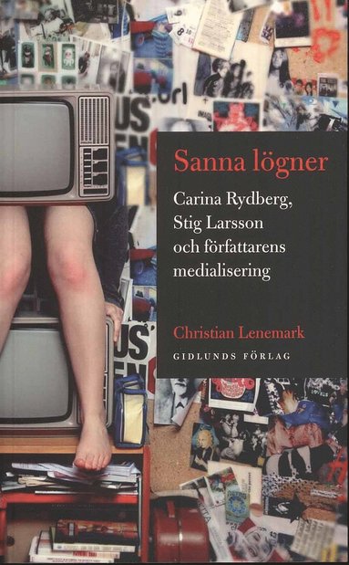 Sanna lgner : Carina Rydberg, Stig Larsson och frfattarens medialisering (hftad)