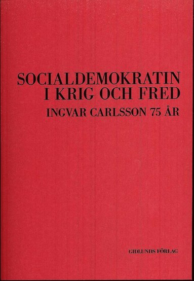 Socialdemokratin i krig och fred : Ingvar Carlsson 75 r (hftad)