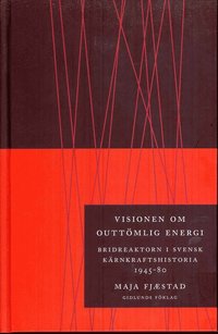Visionen om outtömlig energi : bridreaktorn i svensk kärnkraftshistoria 1945-80 (häftad)