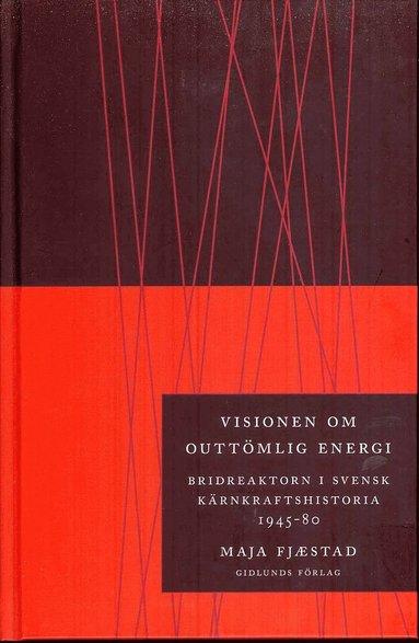 Visionen om outtmlig energi : bridreaktorn i svensk krnkraftshistoria 1945-80 (pocket)