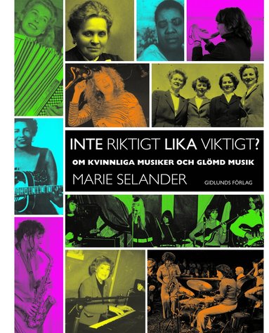 Inte riktigt lika viktigt?: om kvinnliga musiker och gl�md musik (inbunden)
