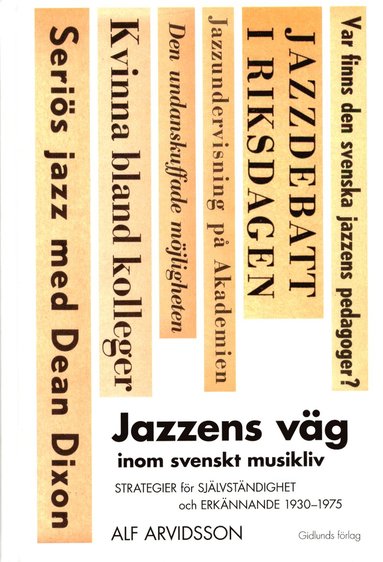 Jazzens vg inom svenskt musikliv : strategier fr sjlvstndighet och erknnande 1930-1975 (hftad)