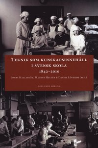 Teknik som kunskapsinnehåll i svensk skola 1842-2010 (häftad)