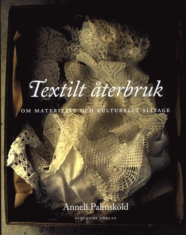 Textilt återbruk : om materiellt och kulturellt slitage (inbunden)