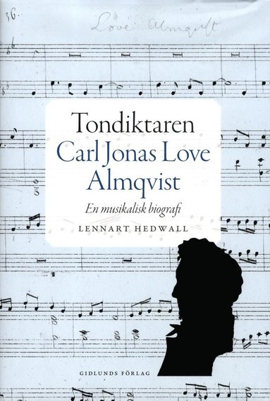 Tondiktaren Carl Jonas Love Almqvist : en musikalisk biografi (inbunden)