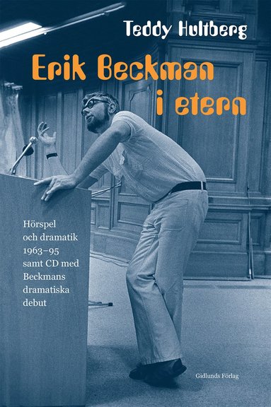 Erik Beckman i etern : hrspel och dramatik 1963-95 samt CD med Beckmans dramatiska debut (inbunden)