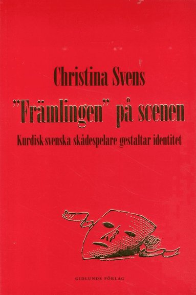 "Fr�mlingen" p� scenen : kurdisk-svenska sk�despelare gestaltar identitet (pocket)