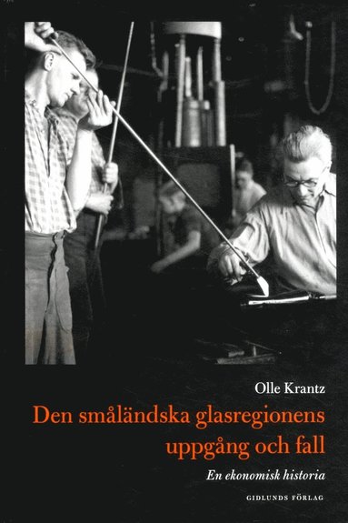 Den smlndska glasregionens uppgng och fall : en ekonomisk historia (hftad)