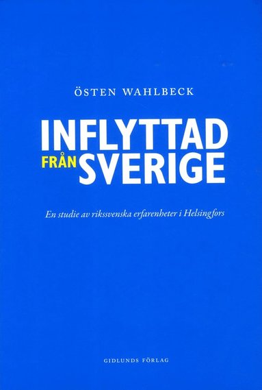 Inflyttad frn Sverige : en studie av rikssvenska erfarenheter i Helsingfors (hftad)