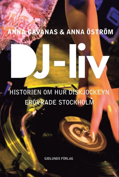 DJ-liv : historien om hur diskjockeyn er�vrade Stockholm (h�ftad)