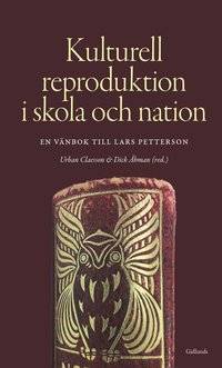 Kulturell reproduktion i skola och nation : en vänbok till Lars Petterson (inbunden)