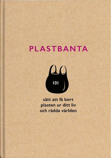 Plastbanta : 101 stt att f bort plasten ur ditt liv och rdda vrlden (pocket)
