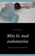 Mitt liv med endometrios : tjugo kvinnors livsber�ttelser