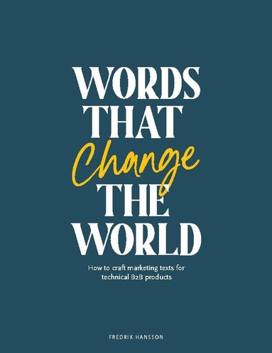 Words that change the world : how to craft marketing texts for technical B2 products (hftad)