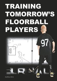 Training tomorrow's floorball players : new and challenging floorball drill (häftad)